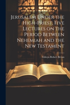 Paperback Jerusalem Under the High-priest, Five Lectures on the Period Between Nehemiah and the New Testament Book