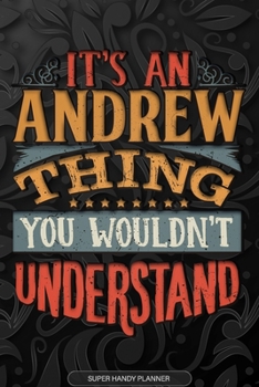 Paperback Andrew: It's An Andrew Thing You Wouldn't Understand - Andrew Name Planner With Notebook Journal Calendar Personel Goals Passw Book