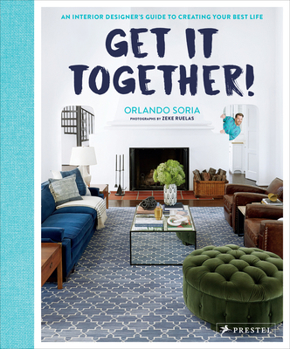 Hardcover Get It Together!: An Interior Designer's Guide to Creating Your Best Life Book
