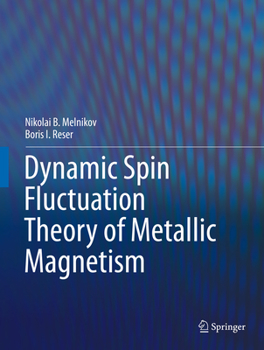 Hardcover Dynamic Spin-Fluctuation Theory of Metallic Magnetism Book