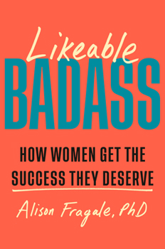 Hardcover Likeable Badass: How Women Get the Success They Deserve Book