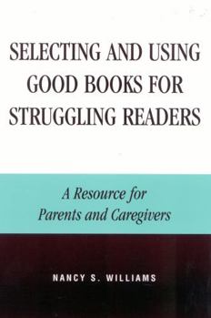 Paperback Selecting and Using Good Books for Struggling Readers: A Resource for Parents and Caregivers Book