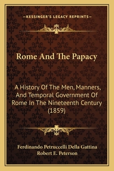 Paperback Rome And The Papacy: A History Of The Men, Manners, And Temporal Government Of Rome In The Nineteenth Century (1859) Book