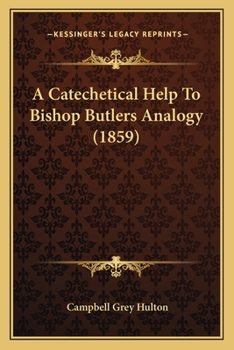 Paperback A Catechetical Help To Bishop Butlers Analogy (1859) Book