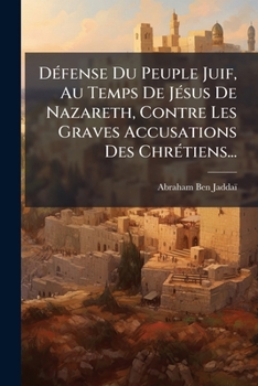 Paperback Défense Du Peuple Juif, Au Temps De Jésus De Nazareth, Contre Les Graves Accusations Des Chrétiens... [French] Book