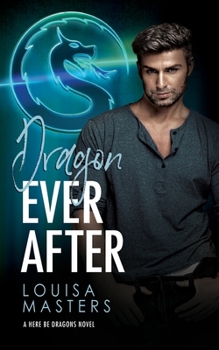 Dragon Ever After - Book #1 of the Here Be Dragons