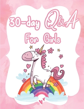 30-Day Q&A For Girls: Unicorn Inspired Interactional Kids Daily Journal With Prompts And Mood Tracker With Inspirational Quotes and Sayings (Kids Journal Series)