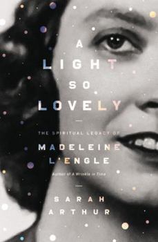 Paperback A Light So Lovely: The Spiritual Legacy of Madeleine l'Engle, Author of a Wrinkle in Time Book