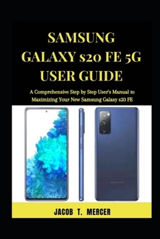 Paperback Samsung Galaxy S20 FE 5G User Guide: A Comprehensive Step by Step User's Manual to Maximizing your New Samsung Galaxy S20 FE Book