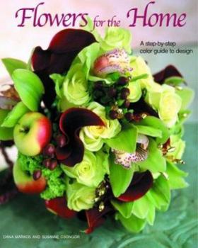 Paperback Flowers for the Home: A Step-By-Step Color Guide to Design Book