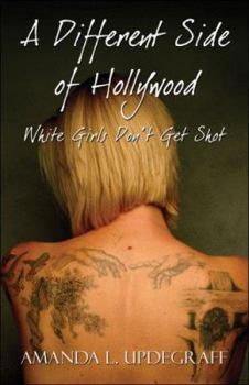 Paperback A Different Side of Hollywood: White Girls Don't Get Shot Book