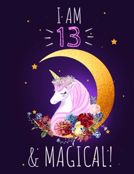 Unicorn Sketchbook I am 13 & Magical!: A Happy Birthday 13 Years Old Gift: 100 blank pages of high quality white paper, 8.5 x 11 cute premium matte cover