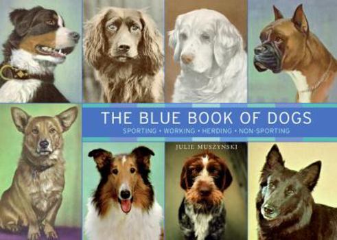 Hardcover The Blue Book of Dogs: Sporting, Working, Herding, Non-Sporting Book