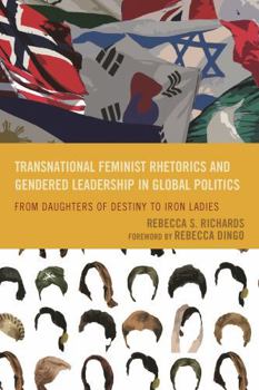 Paperback Transnational Feminist Rhetorics and Gendered Leadership in Global Politics: From Daughters of Destiny to Iron Ladies Book