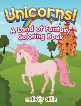 Paperback Unicorns! A Land of Fantasy Coloring Book