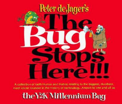 Paperback The Bug Stops Here!!!: A Collection of Both Humor and Hubris Relating to the Biggest, Dumbest, Most Idiotic Blunders in the History of Techno Book