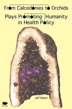 Paperback From Calcedonies to Orchids: Plays Promoting Humanity in Health Policy Book