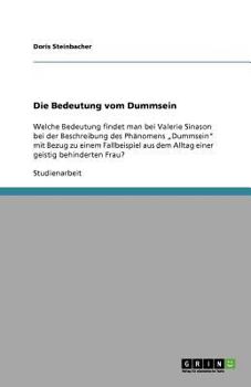 Paperback Die Bedeutung vom Dummsein: Welche Bedeutung findet man bei Valerie Sinason bei der Beschreibung des Phänomens "Dummsein" mit Bezug zu einem Fallb [German] Book