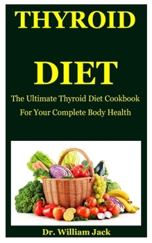 Paperback Thyroid Diet: The Ultimate Thyroid Diet Cookbook For Your Complete Body Health Book
