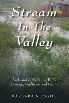 Stream In The Valley: An Island Girl's Tale of Faith, Courage, Resilience, and Family