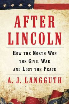 Hardcover After Lincoln: How the North Won the Civil War and Lost the Peace Book