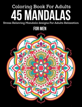 Paperback Coloring Book For Adults: 45 Mandalas: Stress Relieving Mandala designs For Adult Relaxation: Ror Men: Beautiful flower mandala coloring books f Book