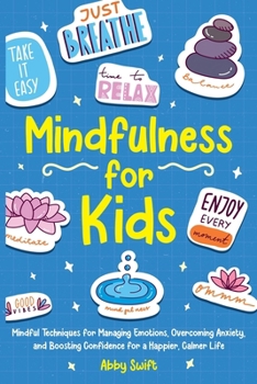 Paperback Mindfulness for Kids: Mindful Techniques for Managing Emotions, Overcoming Anxiety, and Boosting Confidence for a Happier, Calmer Life Book