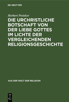 Hardcover Die Urchristliche Botschaft Von Der Liebe Gottes Im Lichte Der Vergleichenden Religionsgeschichte [German] Book