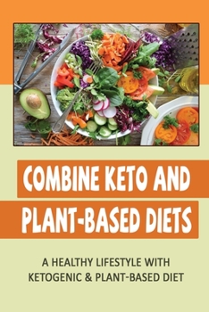 Paperback Combine Keto And Plant-Based Diets: A Healthy Lifestyle With Ketogenic & Plant-Based Diet Book