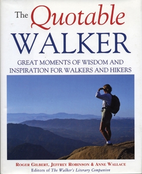 Hardcover The Quotable Walker: Great Moments of Wisdom and Inspiration for Walkers and Hikers Book