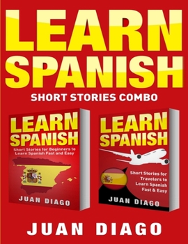 Paperback Learn Spanish: 2 Books in 1! Short Stories for Beginners to Learn Spanish Fast & Easy, Short Stories for Travelers to Learn Spanish Fast & Easy Book