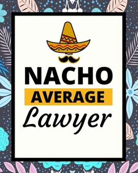 Paperback Nacho Average Lawyer: 2020 Planner For Lawyer, 1-Year Daily, Weekly And Monthly Organizer With Calendar, Lawyers Appreciation Gift (8" x 10" Book