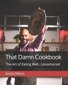 Paperback That Damn Cookbook The Art of Eating Well...Uncensored Book