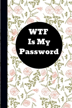 WTF Is My Password: Password logbook and internet password organizer, alphabetical password book, Internet Websites, and Passwords, Logboo