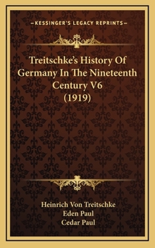 Treitschke's History Of Germany In The Nineteenth Century V6 - Book  of the Deutsche Geschichte im neunzehnten Jahrhundert