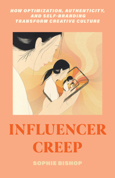 Paperback Influencer Creep: How Optimization, Authenticity, and Self-Branding Transform Creative Culture Book