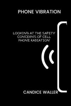 Paperback Phone Vibration: Looking at the Safety Concerns of Cell Phone Radiation Book
