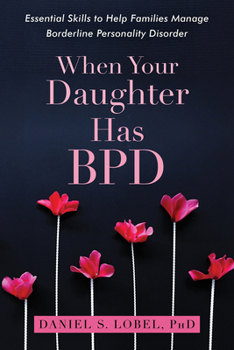 Paperback When Your Daughter Has Bpd: Essential Skills to Help Families Manage Borderline Personality Disorder Book