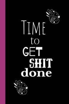 Paperback Time To Get Shit Done: Notebook / Journal, Unique Fun Cool Great Gift Ideas, 100 pages Book