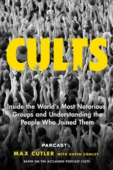 Hardcover Cults: Inside the World's Most Notorious Groups and Understanding the People Who Joined Them Book