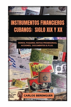 Paperback Instrumentos Financieros Cubanos: SIGLO XIX Y XX: (B&W) Bonos, Pagarés, Notas promisorias, Acciones, Documentos & plus. [Spanish] Book