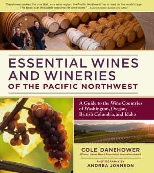 Paperback Essential Wines and Wineries of the Pacific Northwest: A Guide to the Wine Countries of Washington, Oregon, British Columbia, and Idaho Book