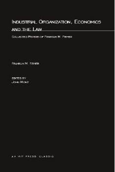 Paperback Industrial Organization, Economics and the Law: Collected Papers of Franklin M. Fisher Book