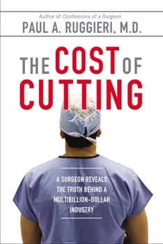 Paperback The Cost of Cutting: A Surgeon Reveals the Truth Behind a Multibillion-Dollar Industry Book