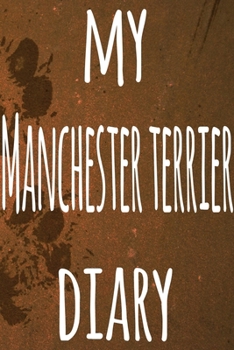 My Manchester Terrier Diary: The perfect gift for the dog owner in your life - 6x9 119 page lined journal!