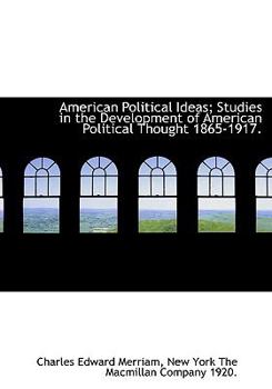 American Political Ideas; Studies in the Development of American Political Thought 1865-1917