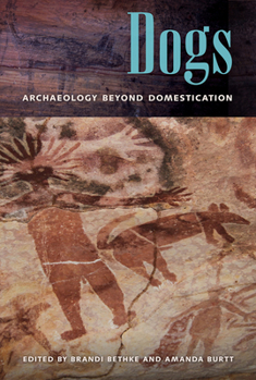 Hardcover Dogs: Archaeology beyond Domestication Book