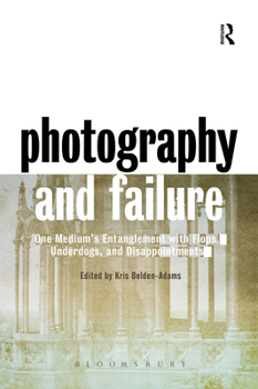 Paperback Photography and Failure: One Medium's Entanglement with Flops, Underdogs and Disappointments Book
