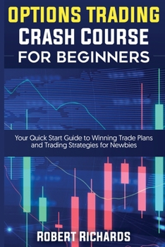 Paperback Options Trading Crash Course For Beginners: Your Quick Start Guide to Winning Trade Plans and Trading Strategies for Newbies Book