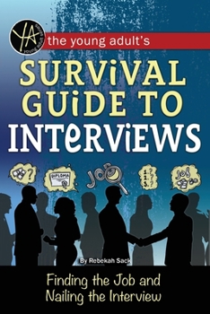 Paperback The Young Adult's Survival Guide to Interviews: Finding the Job and Nailing the Interview Book
